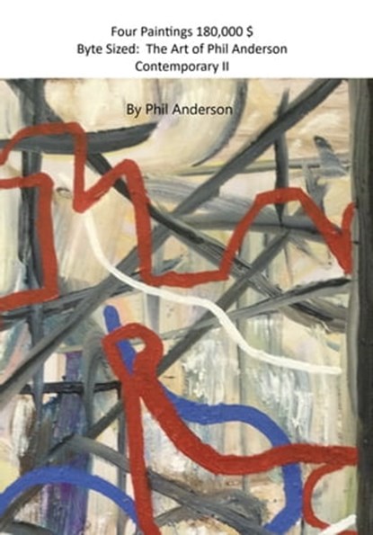 Four Paintings 180,000 $ Byte Sized: The Art of Phil Anderson Contemporary II, Phil Anderson - Ebook - 9781005144722