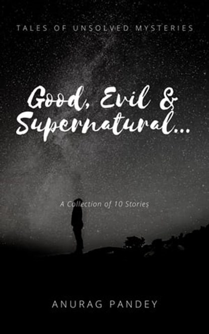 Good, Evil & Supernatural… (Tales of Unsolved Mysteries), Anurag Pandey - Ebook - 9781005145965