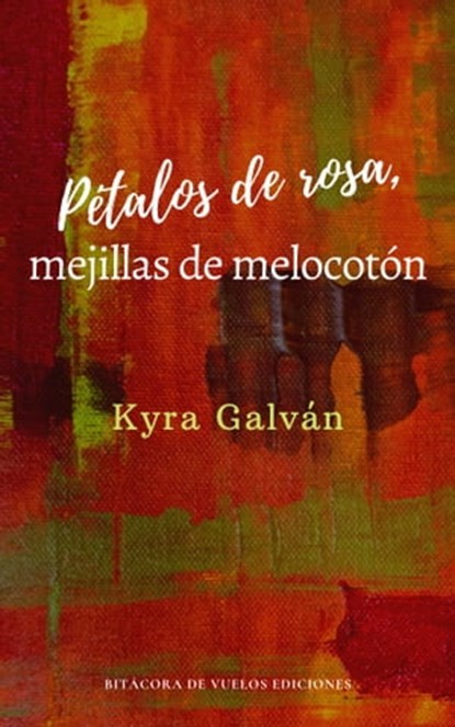 Pétalos de Rosa, Mejillas de Melocotón, Kyra Galván - Ebook - 9781005150631