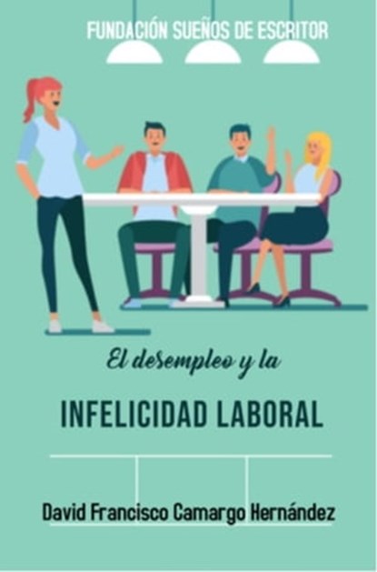 El Desempleo Y La Infelicidad Laboral, David Francisco Camargo Hernández - Ebook - 9781005154349