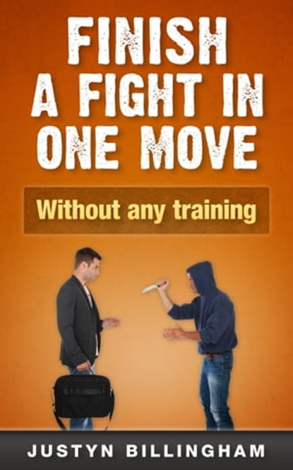Finish a Fight in ONE Move: Without Any Training, Justyn Billingham - Ebook - 9781005176037