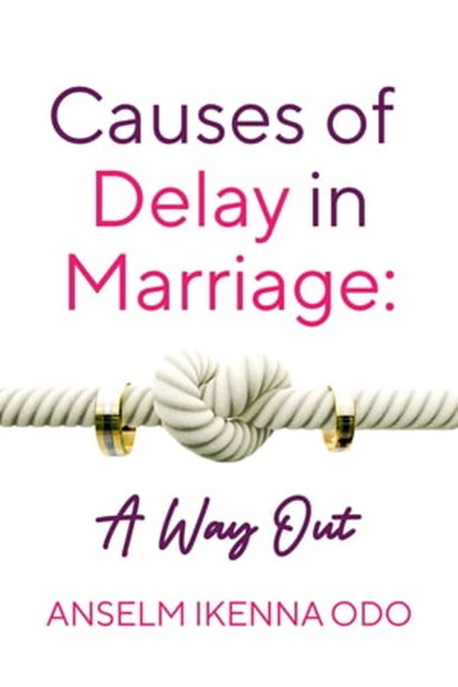 Causes Of Delay In Marriage, Anselm Ikenna Odo - Ebook - 9781005200534
