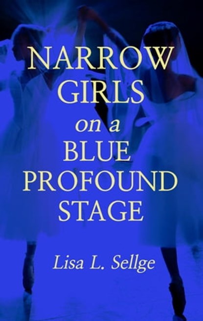 Narrow Girls on a Blue Profound Stage, Lisa L. Sellge - Ebook - 9781005205362
