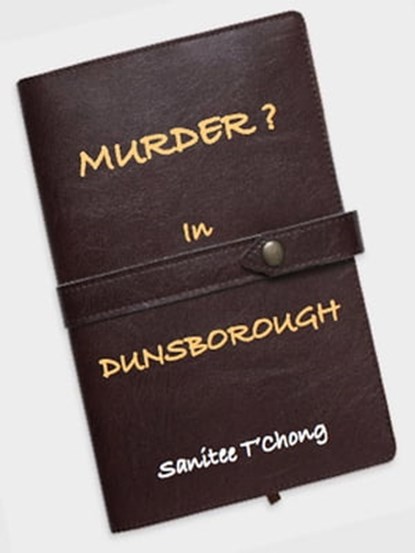 Murder? In Dunsborough, Sanitee T'Chong - Ebook - 9781005221706