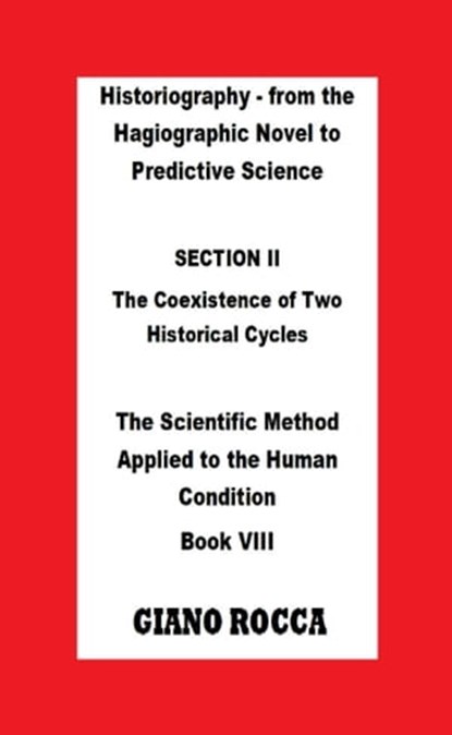 Historiography: From the Hagiographic Novel to Predictive Science - Section II: The Coexistence of Two Historical Cycles, Giano Rocca - Ebook - 9781005224493