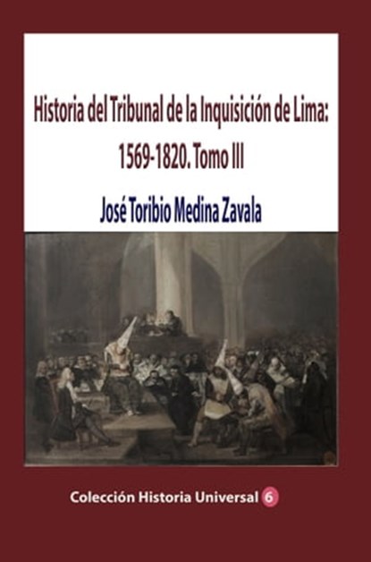 Historia del Tribunal de la Inquisición de Lima: 1569-1820. Tomo III, José Toribio Medina Zavala - Ebook - 9781005231484