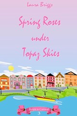 Spring Roses Under Topaz Skies - Laura Briggs - 9781005239688