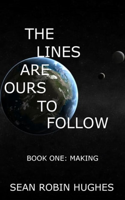 The Lines Are Ours To Follow, Book 1: Making, Sean Robin Hughes - Ebook - 9781005241933
