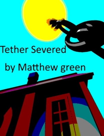 Tether Severed, Matthew Green - Ebook - 9781005283759