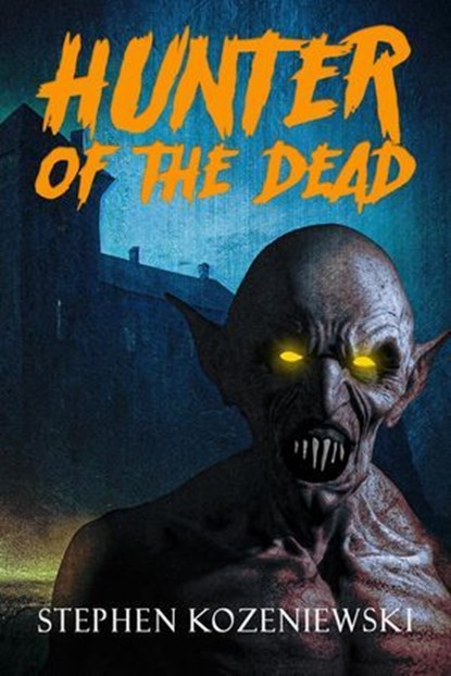 Hunter of the Dead, Stephen Kozeniewski - Ebook - 9781005289737