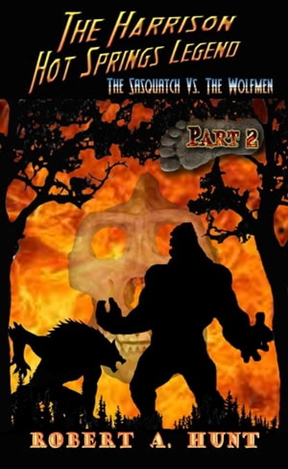 The Harrison Hot Springs Legend: Part 2, Robert A. Hunt - Ebook - 9781005291235