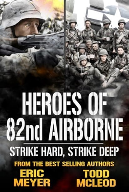 Strike Hard, Strike Deep: Heroes of the 82nd Airborne Book 8, Todd McLeod ; Eric Meyer - Ebook - 9781005301583