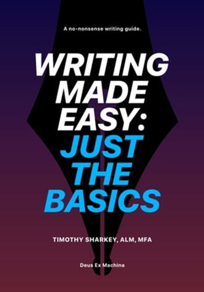 Writing Made Easy: Just the Basics, Timothy Sharkey - Ebook - 9781005304683
