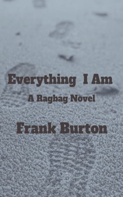 Everything I Am: A Ragbag Novel, Frank Burton - Ebook - 9781005310233