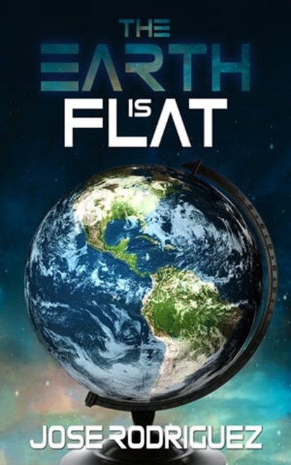The Earth is Flat, Jose Rodriguez - Ebook - 9781005332426