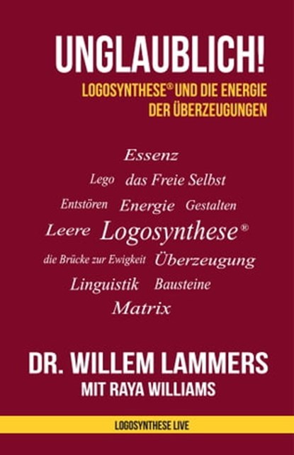 Unglaublich! Logosynthese® und die Energie der Überzeugungen, Willem Lammers - Ebook - 9781005340148