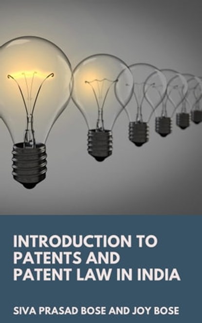 Introduction to Patents and Patent Law in India, Siva Prasad Bose ; Joy Bose - Ebook - 9781005345563