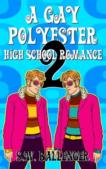 A Gay Polyester High School Romance 2, S.W. Ballenger - Ebook - 9781005351670