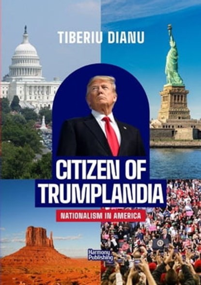 Citizen of Trumplandia: Nationalism in America, Tiberiu Dianu - Ebook - 9781005368333