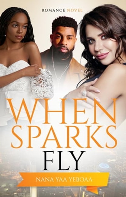 When Sparks Fly, Nana Yaa Yeboaa - Ebook - 9781005371630