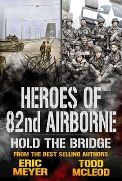 Hold the Bridge: Heroes of the 82nd Airborne Book 5, Eric Meyer ; Todd McLeod - Ebook - 9781005383589