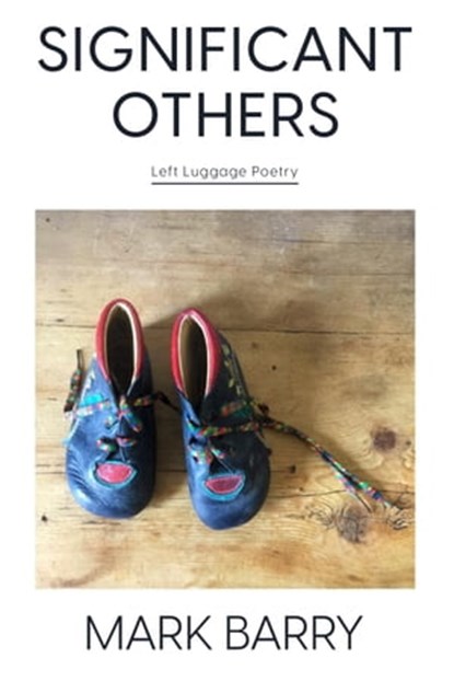 Significant Others: Left Luggage Poetry, Mark Barry - Ebook - 9781005388515