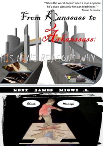 From Kanssass to Arkanssass: His Nine Reasons Why, Kent James Migwi - Ebook - 9781005398743