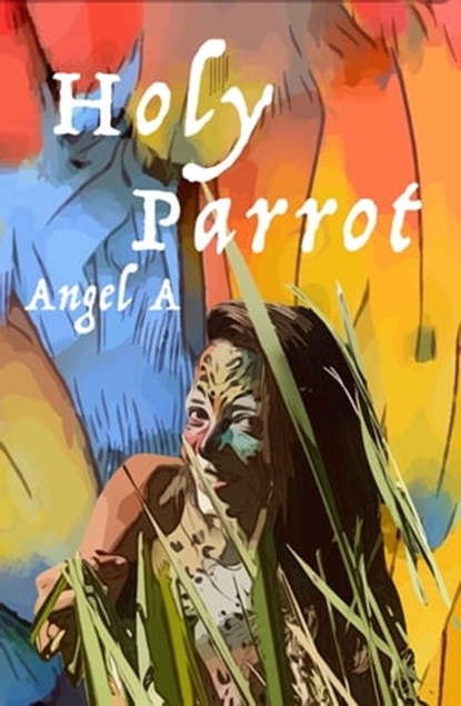 Holy Parrot, Angel A - Ebook - 9781005399610