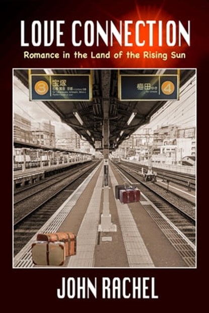 Love Connection: Romance in the Land of the Rising Sun, John Rachel - Ebook - 9781005417314