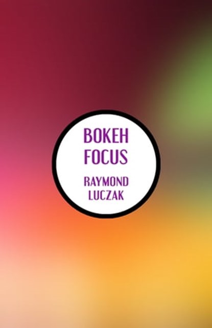 Bokeh Focus: Poems, Raymond Luczak - Ebook - 9781005441531