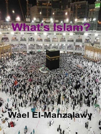 What's Islam?, Wael El-Manzalawy - Ebook - 9781005445621