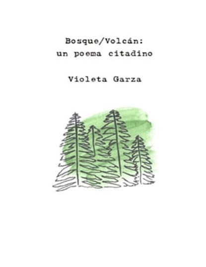 Bosque/Volcán: un poema citadino, Violeta Garza - Ebook - 9781005473525