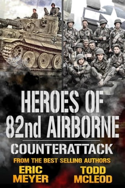 Counterattack: Heroes of the 82nd Airborne Book 6, Eric Meyer ; Todd McLeod - Ebook - 9781005486914