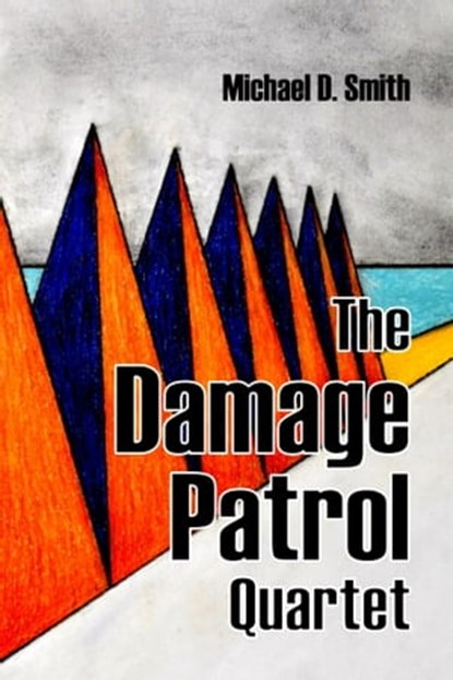 The Damage Patrol Quartet: Four Stories, Michael D. Smith - Ebook - 9781005501419