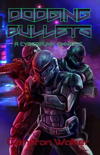 Dodging Bullets: A Cyberpunk Omnibus, Cameron Walker - Ebook - 9781005512439