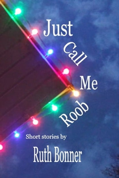 Just Call Me Roob, Ruth Bonner - Ebook - 9781005526740