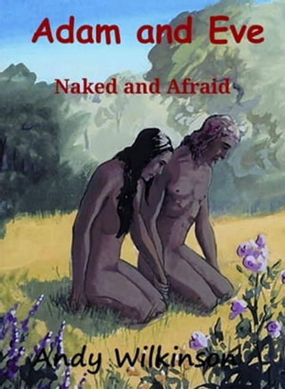 Adam and Eve Naked and Afraid, Andy Wilkinson - Ebook - 9781005541743