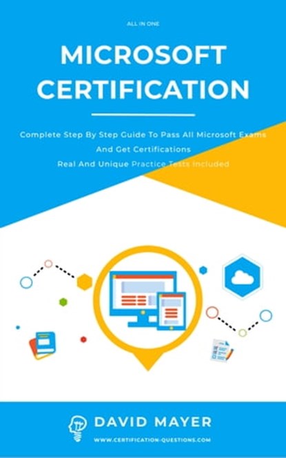 Microsoft Certification: Complete Step By Step Guide To Pass All Microsoft Exams And Get Certifications Real And Unique Practice Tests Included, David Mayer - Ebook - 9781005556549