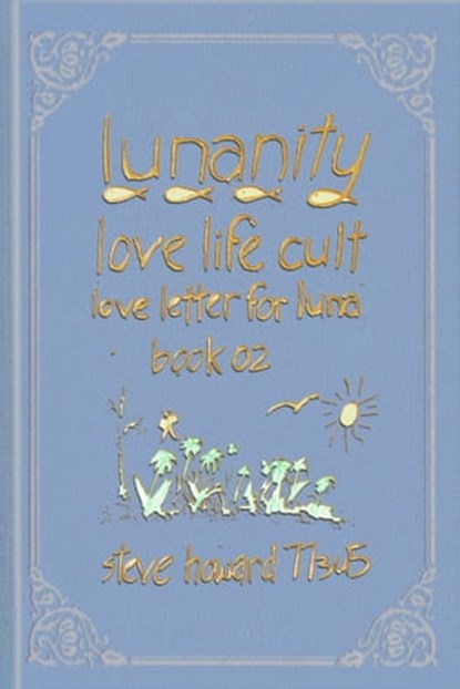 Lunanity Love Life Cult Love Letter for Luna Book 02, Steve Howard - Ebook - 9781005564575
