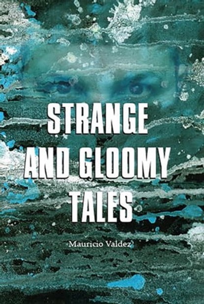 Strange and Gloomy Tales, Mauricio Valdez - Ebook - 9781005569365