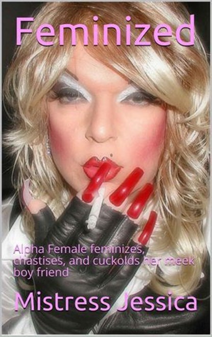 Feminized! (Complete Series), Mistress Jessica - Ebook - 9781005569808