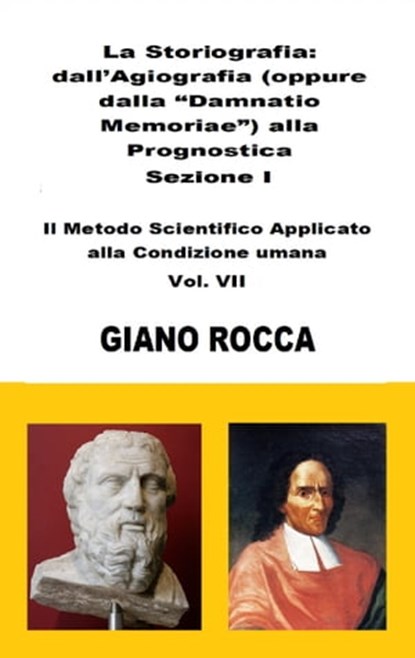 La Storiografia: dall'Agiografia alla Prognostica - Sezione I - Il Metodo Scientifico Applicato alla Condizione Umana - Vol. VII, Giano Rocca - Ebook - 9781005580094