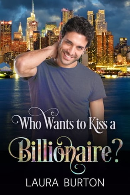 Who Wants to Kiss a Billionaire?, Laura Burton - Ebook - 9781005584115