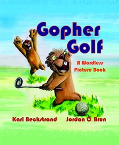 Gopher Golf: A Wordless Picture Book, Karl Beckstrand ; Jordan C. Brun - Ebook - 9781005586782