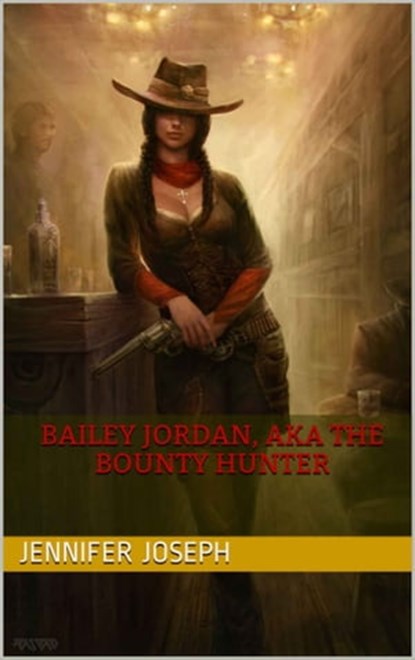 Bailey Jordan, AKA the Bounty Hunter, Jennifer Joseph - Ebook - 9781005588229