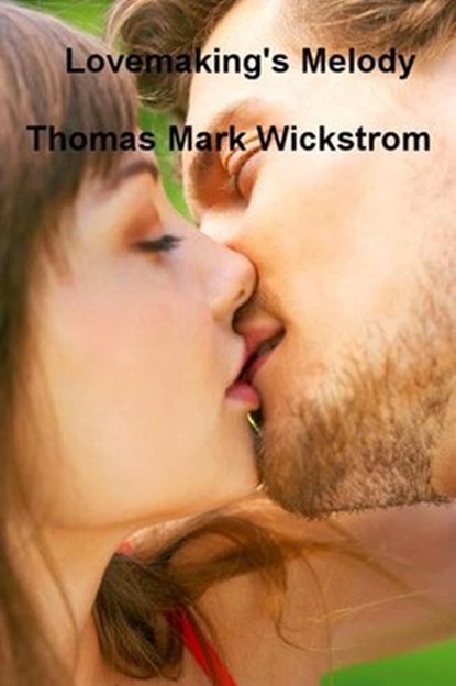 Lovemaking's Melody Songs, Thomas Mark Wickstrom - Ebook - 9781005597337