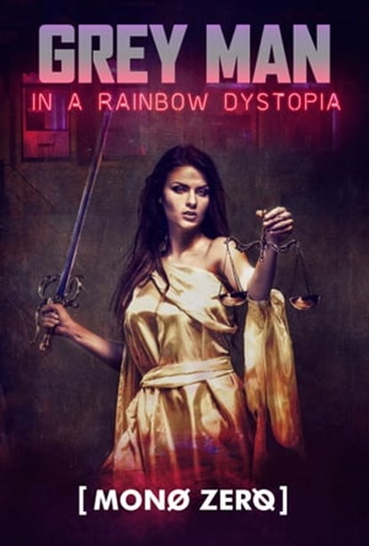 Grey Man In A Rainbow Dystopia: A Satirical, Orwellian Short Story, Mono Zero - Ebook - 9781005610029