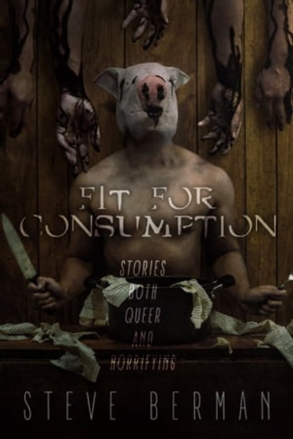 Fit for Consumption: Stories Both Queer and Horrifying, Steve Berman - Ebook - 9781005612214