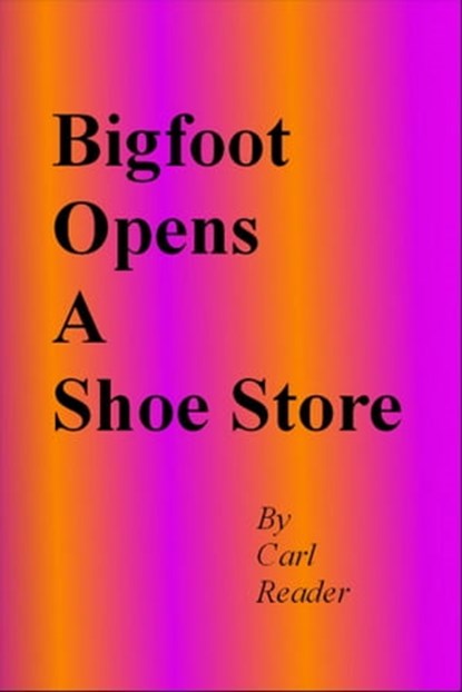 Bigfoot Opens a Shoe Store, Carl Reader - Ebook - 9781005621148