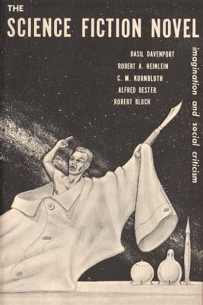 The Science Fiction Novel, Basil Davenport ; Robert A. Heinlein ; Robert Bloch ; Alfred Bester ; C. M. Kornbluth - Ebook - 9781005633134